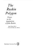 The Ruskin polygon : essays on the imagination of John Ruskin / John Dixon Hunt, Faith M. Holland, editors.