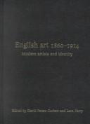 English art 1860-1914 : modern artists and identity / edited by David Peters Corbett and Lara Perry.