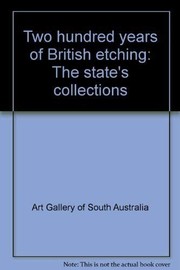 Two hundred years of British etching : the State's collections, Art Gallery of South Australia, Adelaide, 1985 / Diane Dunbar.