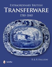 Halliday, Rosemary. Extraordinary British Transferware, 1780-1840 /