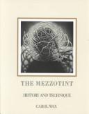 The mezzotint : history and technique / by Carol Wax.