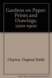 Gardens on paper : prints and drawings, 1200-1900 / Virginia Tuttle Clayton.