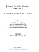 Index of art sales catalogs 1981-1985 : a union list from the SCIPIO database / a joint project of The Art Institute of Chicago, The Cleveland Museum of Art, The Metropolitan Museum of Art, The Research Libraries Group, Inc.