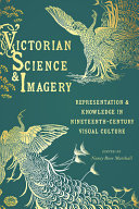 Victorian science & imagery : representation and knowledge in nineteenth century visual culture / edited by Nancy Rose Marshall.