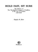 Hold fast, sit sure : the history of the Worshipful Company of Saddlers of the City of London, 1160-1960 / Kingsley M. Oliver.