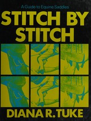 Stitch by stitch; a guide to equine saddles. Illustrated with photographs by Donald Tuke.