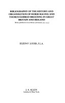 Bibliography of the history and organisation of horse racing and thoroughbred breeding in Great Britain and Ireland : books published in Great Britain and Ireland, 1565-1973 / Eileen P. Loder.