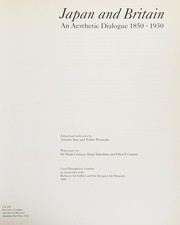 Japan and Britain : an aesthetic dialogue 1850-1930 / edited and with texts by Tomoko Sato and Toshio Watanabe ; with essays by Sir Hugh Cortazzi, Shuji Takashina and Ellen P. Conant.