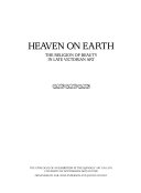 Heaven on earth : the religion of beauty in late Victorian art : the catalogue of an exhibition at the Djanogly Art Gallery, University of Nottingham Arts Centre / organised by Gail-Nina Anderson and Joanne Wright.