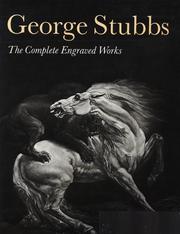 George Stubbs : the complete engraved works / Christopher Lennox-Boyd, Rob Dixon, Tim Clayton.