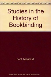 Studies in the history of bookbinding / Mirjam M. Foot.