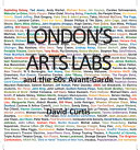 Curtis, David, 1942- author.  London's arts labs and the 60s avant-garde /