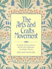 The arts and crafts movement : a study of its sources, ideals and influence on design theory / Gillian Naylor.