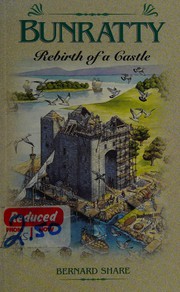 Bunratty : rebirth of a castle / Bernard Share.