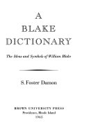 A Blake dictionary; the ideas and symbols of William Blake [by] S. Foster Damon.