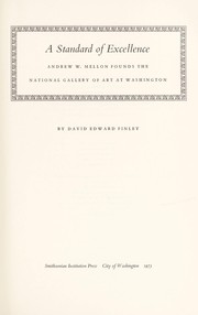 A standard of excellence: Andrew W. Mellon founds the National Gallery of Art at Washington, by David Edward Finley.