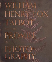 William Henry Fox Talbot and the promise of photography / Dan Leers ; with contributions by Larry J. Schaaf.