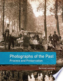 Photographs of the past : process and preservation / Bertrand Lavédrine ; with Jean-Paul Gandolfo, John McElhone, and Sibylle Monod ; translated by John McElhone.