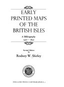 Early printed maps of the British Isles : a bibliography, 1477-1650 / by Rodney W. Shirley.