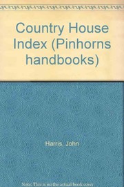 A country house index : an index to over 2000 country houses illustrated in 107 books of country views published between 1715 and 1872 together with a list of British country house guides and country house art collection catalogues for the period 1726-1880 / John Harris.