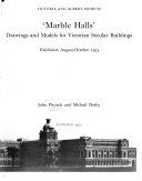 Marble halls; drawings and models for Victorian secular buildings [catalogue of an exhibition, August-October 1973 [held at the] Victoria and Albert Museum [by] John Physick and Michael Darby.