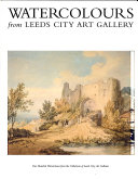 Watercolours from Leeds City Art Gallery : one hundred watercolours from the collections of Leeds City Art Galleries.