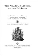 The anatomy lesson : art and medicine : an exhibition of art and anatomy to celebrate the tercentenary of the Royal College of Physicians of Ireland.