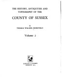 Horsfield, Thomas Walker, -1837. The history, antiquities and topography of the County of Sussex /