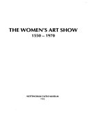 The women's art show, 1550-1970 : Nottingham Castle Museum, 1982.