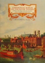 Ceremonial barges of the river Thames : a history of the barges of the City of London livery companies and of the crown / Kenneth Nicholls Palmer.