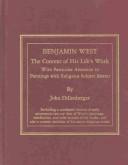 Benjamin West : the context of his life's work, with particular attention to paintings with religious subject matter, including a correlated version of early nineteenth-century lists of West's paintings, exhibitions, and sales records of his works, and also a current checklist of his major religious works / by John Dillenberger.