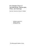 Five hundred years of sporting books, manuscripts, prints, and drawings : from the collection of John H. Daniels : exhibition / organized by Harold P. Peterson and Michael K. Boe.