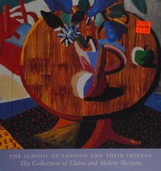 The School of London and their friends : the collection of Elaine and Melvin Merians / catalogue by Patrick McCaughey and Emily M. Weeks ; introductory essay by Richard Cork.