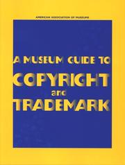 A museum guide to copyright and trademark / by the American Association of Museums ; co-authors Michael S. Shapiro, Brett I. Miller ; edited and introduced by Christine Steiner.