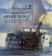 The marine art of Geoff Hunt : master painter of the naval world of Nelson and Patrick O'Brian ; foreword by Julian Stockwin, introduction by David Cordingly.