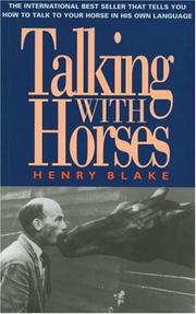 Talking with horses : a study of communication between man and horse / H.N. Blake.