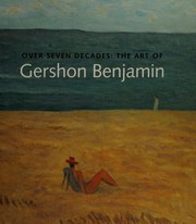 Over seven decades : the art of Gershon Benjamin, 1899-1985 / Lisa N. Peters.