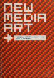 New media art : practice and context in the UK 1994-2004 / edited by Lucy Kimbell.