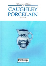 Caughley porcelains; [catalogue of] a bi-centenary exhibition [held at] Shrewsbury Art Gallery; [compiled and written by Michael Messenger].