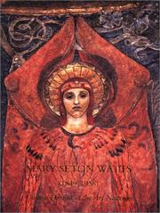 Mary Seton Watts, 1849-1938 : unsung heroine of the art nouveau / Veronica Franklin Gould ; with contributions by Richard Ormond, Richard Jefferies, Lucinda Lambton and Barbara Morris.