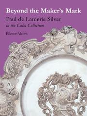 Beyond the maker's mark : Paul de Lamerie silver in the Cahn collection / by Ellenor Alcorn with a foreword by Tessa Murdoch.