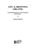 Amy K. Browning, 1881-1978 : an impressionist in the women's movement / by Joanna Dunham.