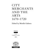 City merchants and the arts 1670-1720 / edited by Mireille Galinou.