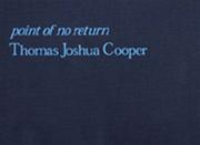 Point of no return / Thomas Joshua Cooper.