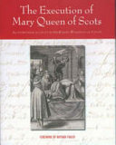 Wingfield, Robert, Sir, approximately 1558-1609.  The execution of Mary Queen of Scots /