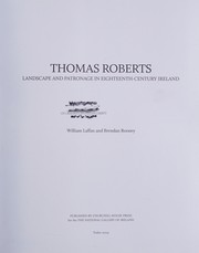 Thomas Roberts : landscape and patronage in eighteenth-century Ireland / William Laffan and Brendan Rooney.