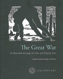 The Great War as recorded through the fine and popular arts / edited by Sacha Llewellyn and Paul Liss.