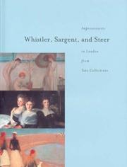 Whistler, Sargent and Steer : Impressionists in London from Tate Collections / foreward by Chase W. Rynd ; introduction by Sandy Nairne ; essays by David Fraser Jenkins, Avis Berman.