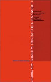 Curating now : imaginative practice/public responsibility : Oct 14-15, 2000 / Paula Marincola, Robert Storr, symposium co-organizers.