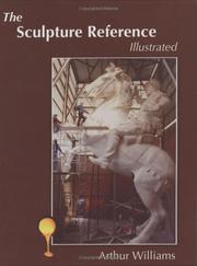 The sculpture reference illustrated : contemporary techniques, terms, tools, materials, and sculpture / Arthur Williams.